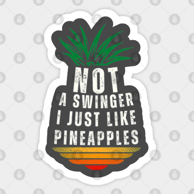 Modern Not A Swinger I Just Like Pineapples Not A Swinger I Just Like Pineapples Sticker